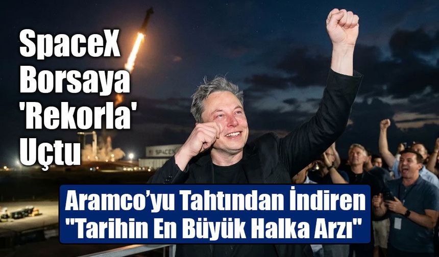 SpaceX Borsaya Rekorla Girdi, Elon Musk İlk Trilyoner Oldu!