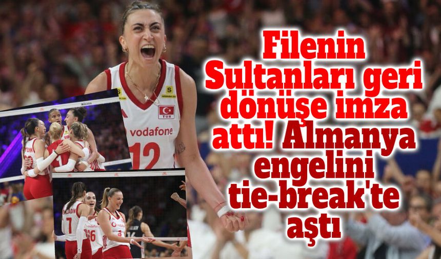 Filenin Sultanları geri dönüşe imza attı! Almanya engelini tie-break'te aştı