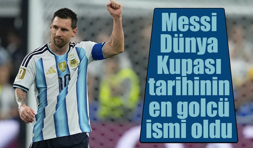 Messi, Dünya Kupası tarihinin en golcü ismi oldu