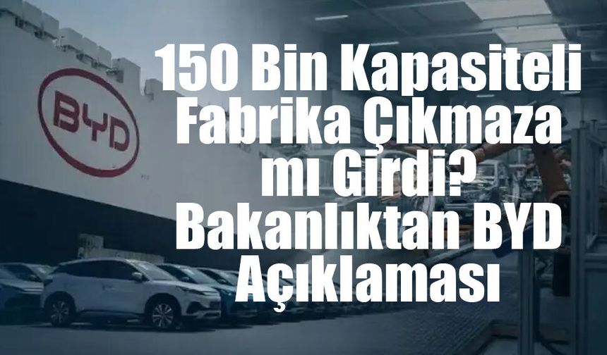 BYD’nin Manisa Yatırımı İptal mi Ediliyor? Bakanlıktan Flaş Açıklama!