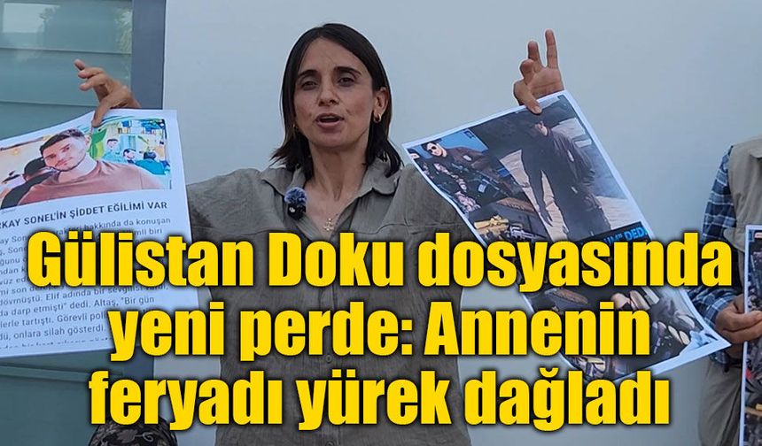 Gülistan Doku dosyasında yeni operasyon: Anne Bedriye Doku'dan yürek burkan çağrı, soruşturma genişliyor