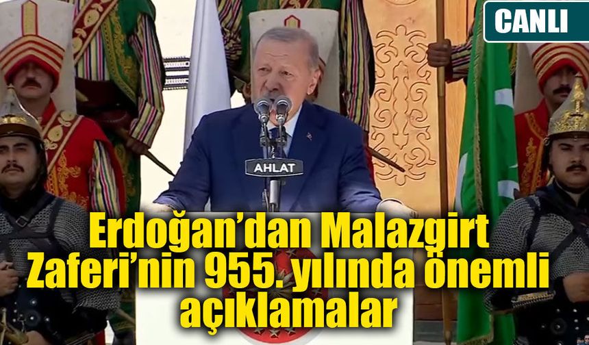 Erdoğan’dan Ahlat’ta önemli mesajlar: Malazgirt’in 955. yıl dönümü
