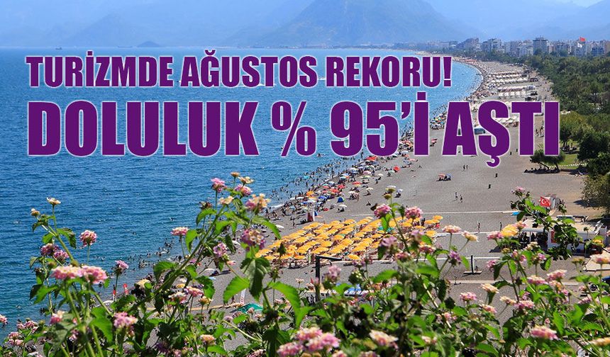 Turizmde Ağustos Rekoru! Doluluk Oranları Yüzde 95'i Geçti!