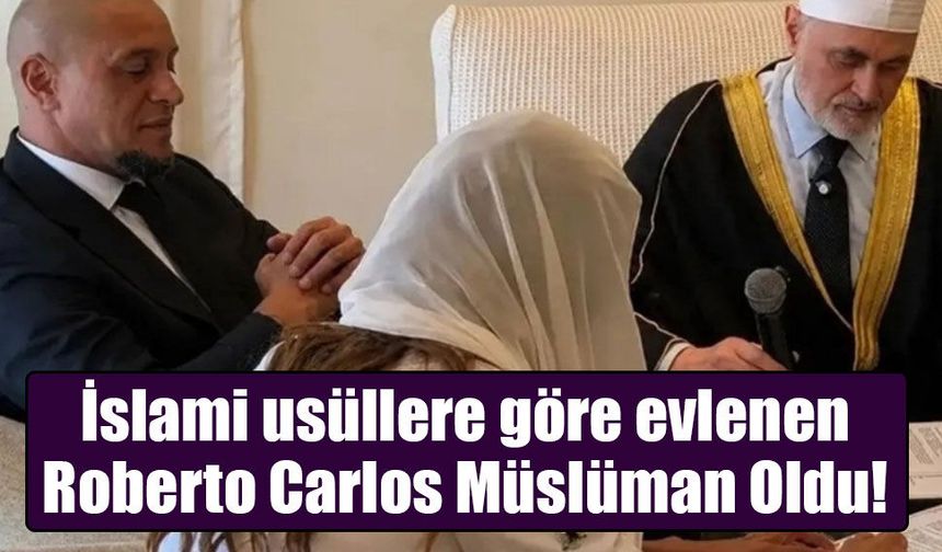 Brezilyalı Futbol Efsanesi Roberto Carlos Müslüman Oldu ve Süheyla Tahiri ile Evlendi