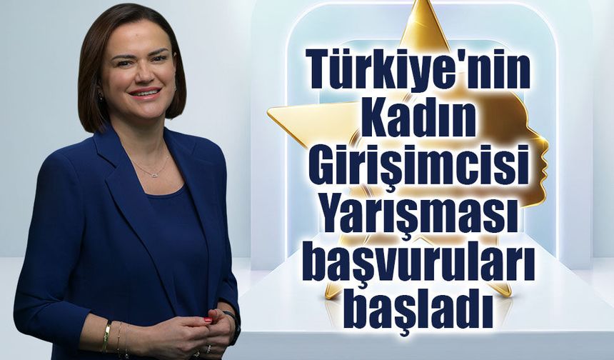 Türkiye'nin Kadın Girişimcisi Yarışması başvuruları başladı