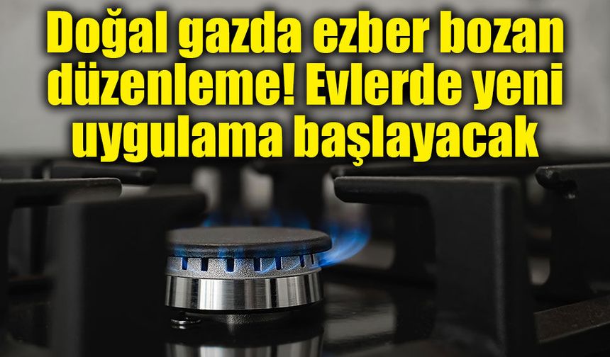 EPDK düğmeye bastı! Doğal gaz kullanımında yeni dönem