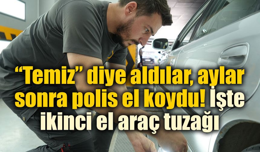 İkinci el otomobil alacaklar dikkat! Aracınız yıllar sonra elinizden gidebilir