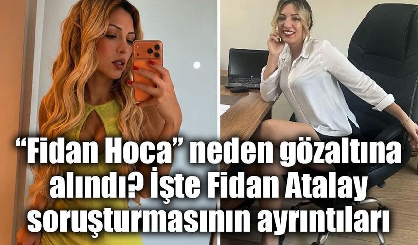 “Fidan Hoca” soruşturmasında dikkat çeken ayrıntı: Aylık kazancı yaklaşık 1 milyon TL