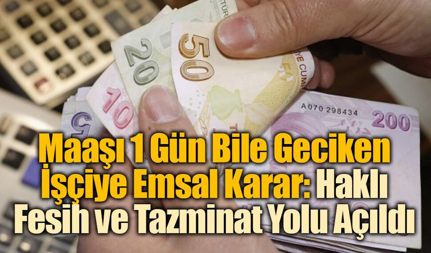Yargıtay’dan Emsal Karar: Maaşı 1 Gün Dahi Geciken İşçiye Tazminat Hakkı