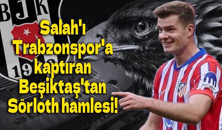 Salah sonrası Sörloth hamlesi! Beşiktaş'ta taraftarı sakinleştirecek transfer planı