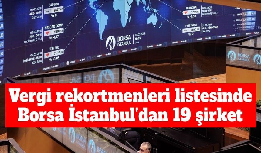BIST’in vergi rekortmenleri belli oldu: 19 şirket listede