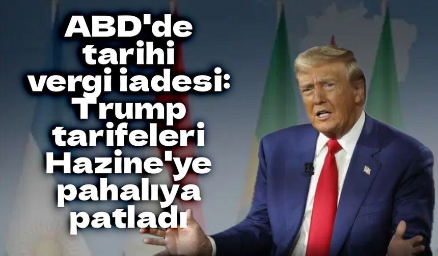 Trump tarifelerinde 100 milyar dolarlık geri ödeme! Mahkeme kararı sonrası Hazine harekete geçti