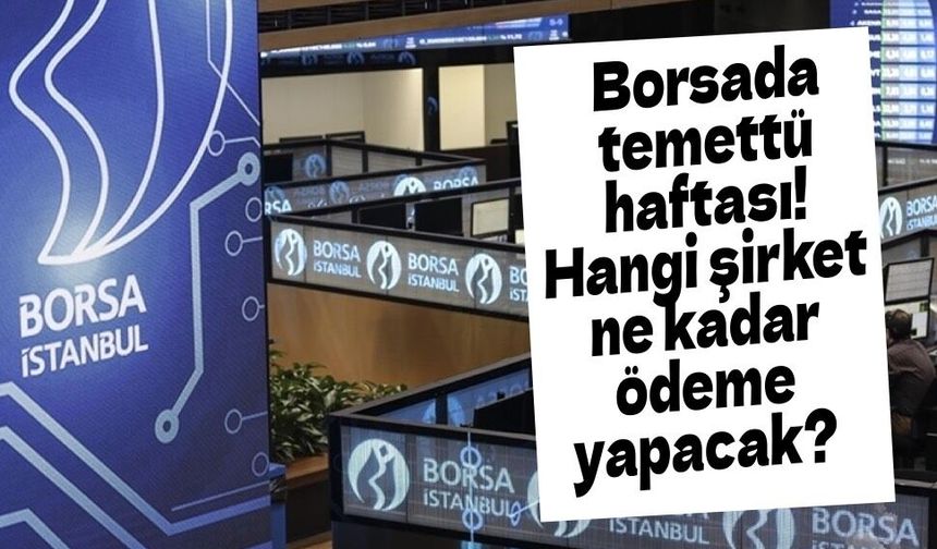 Borsada temettü haftası: 3 şirket yatırımcısına nakit dağıtacak