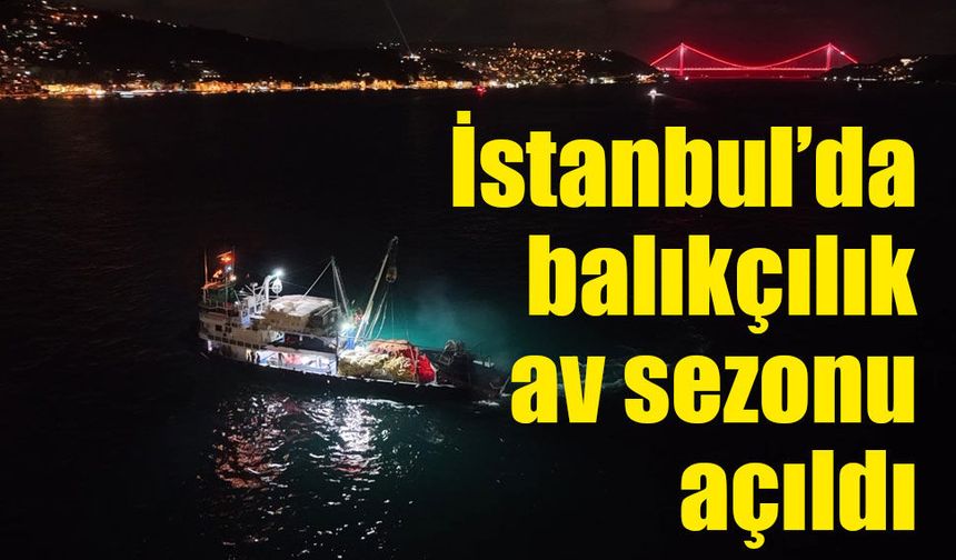 İstanbul’da 2026-2027 balıkçılık av sezonu açıldı