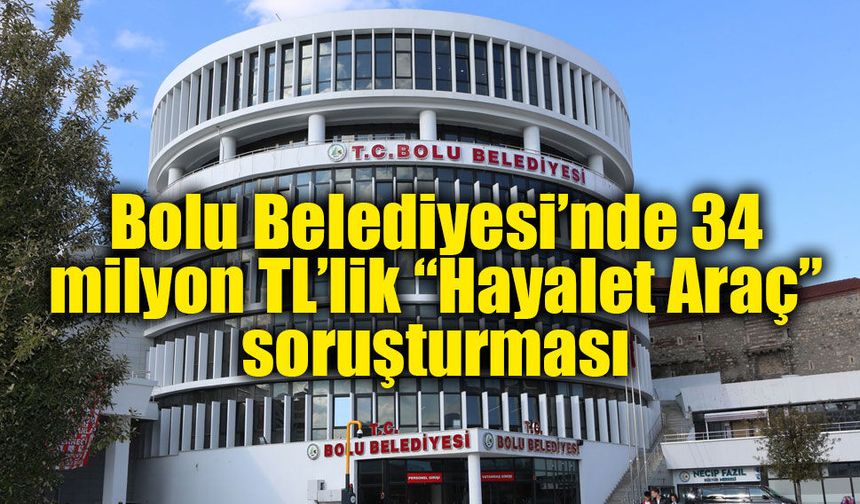 Bolu Belediyesi’ne “Hayalet Araç” operasyonu: 22 şüpheli hakkında gözaltı kararı