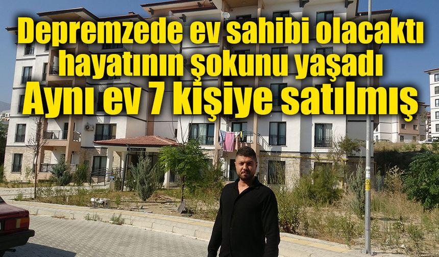 Depremzedenin ev alma hayali kabusa döndü: 1 milyon TL verdiği ev 6 kişiye daha satılmış