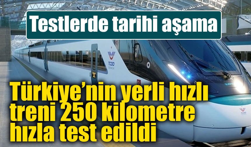 Milli Elektrikli Hızlı Tren 250 kilometreye ulaştı
