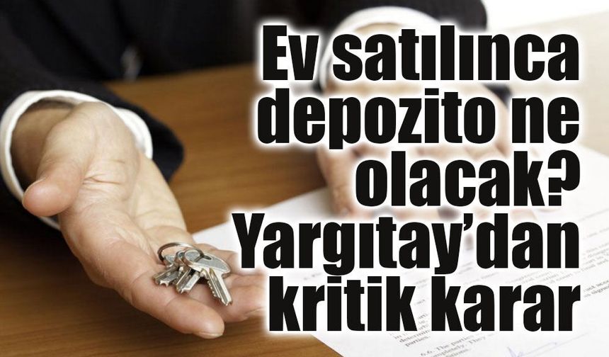 Yargıtay’dan kiracıları ilgilendiren depozito kararı: Sorumluluk eski ev sahibinde