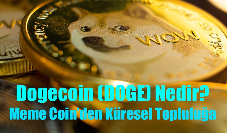Dogecoin (DOGE) Nedir? Meme Coin’den Küresel Topluluğa