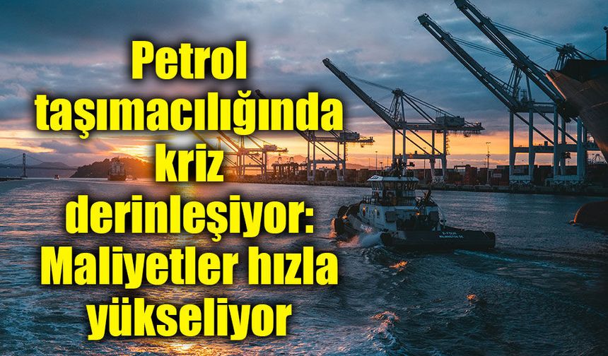Petrol taşımacılığında kriz derinleşiyor: Maliyetler hızla yükseliyor