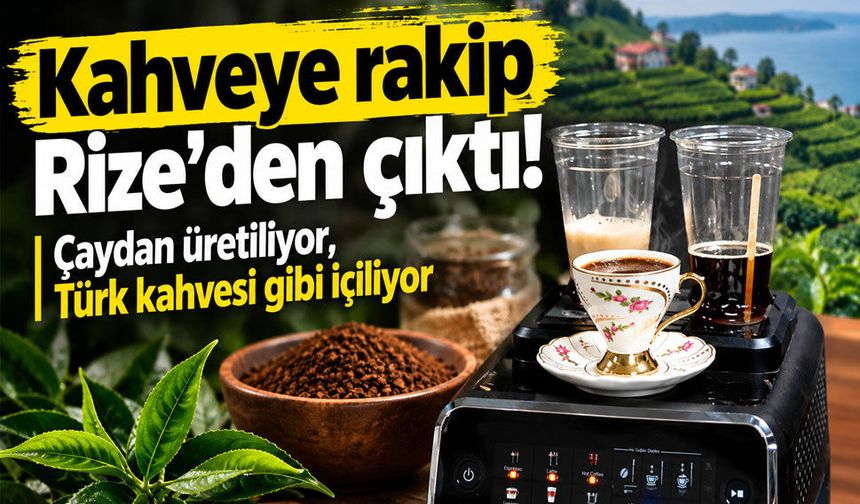 Kahveye rakip Rize’den çıktı! Çaydan üretiliyor, Türk kahvesi gibi içiliyor