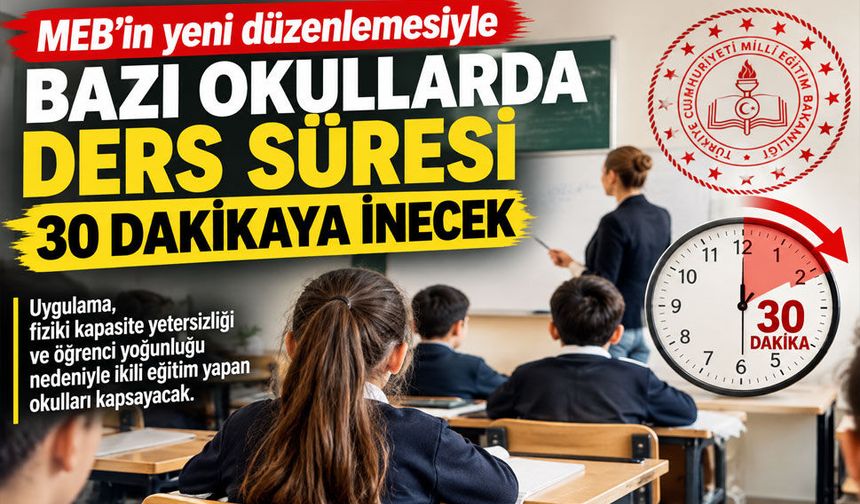 MEB’in yeni düzenlemesiyle bazı okullarda ders süresi 30 dakikaya inecek