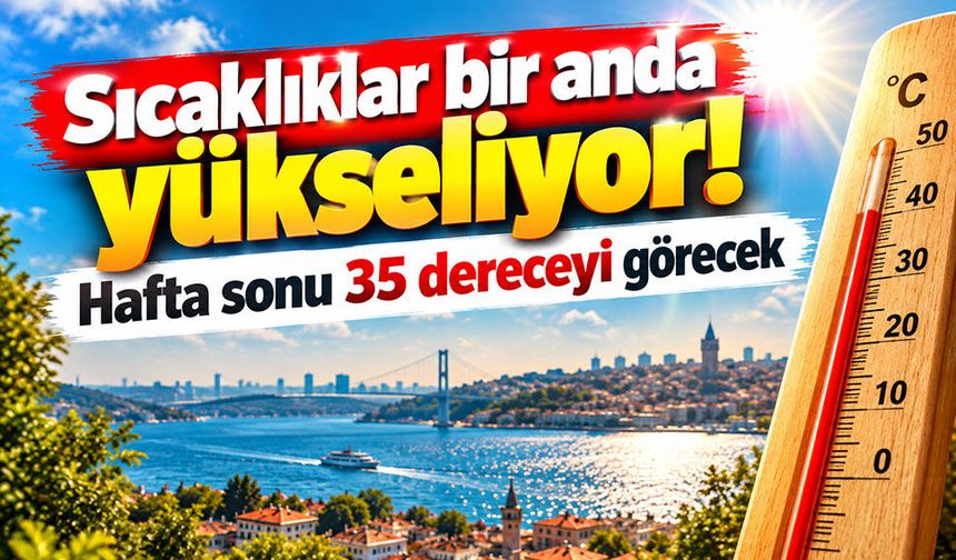 Sıcaklıklar yükseliyor! Türkiye genelinde mevsim normalleri aşılacak!
