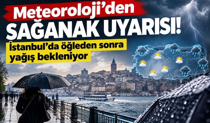 Meteoroloji’den sağanak uyarısı: İstanbul’da öğleden sonra yağış bekleniyor