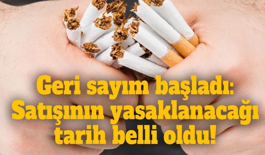 Sigara için geri sayım başladı: Satışının yasaklanacağı tarih belli oldu!