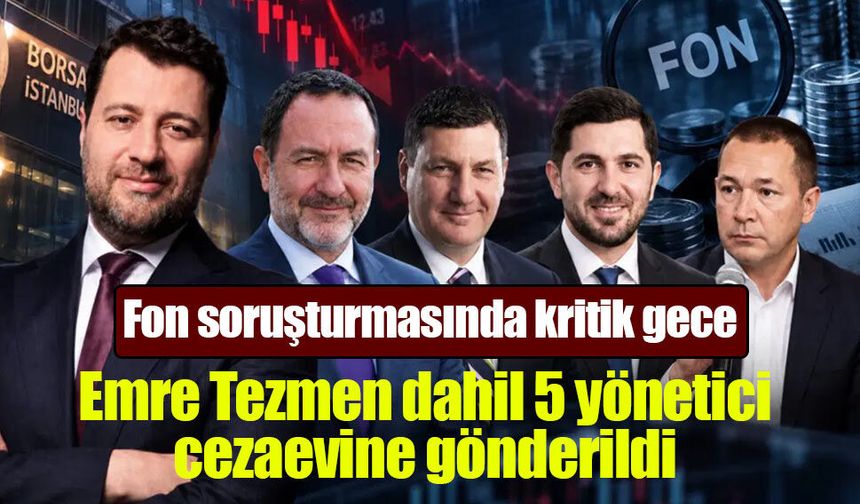 Fon soruşturmasında 5 tutuklama! Emre Tezmen dahil 5 yönetici cezaevine gönderildi