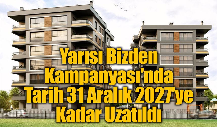 İstanbul'un Kentsel Dönüşümünde Yeni Dönem: Yarısı Bizden Kampanyası 2027'ye Uzatıldı