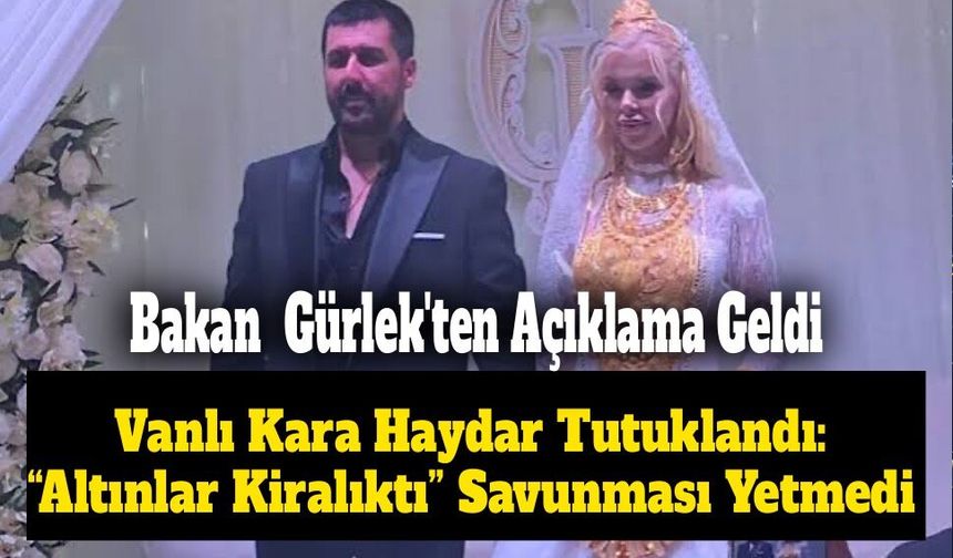 Vanlı Kara Haydar Tutuklandı: “Altınlar Kiralıktı” Savunması Yetmedi