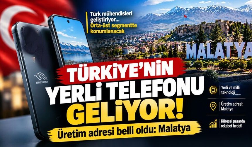 Yerli cep telefonunda yeni detaylar ortaya çıktı: Malatya’da üretilecek