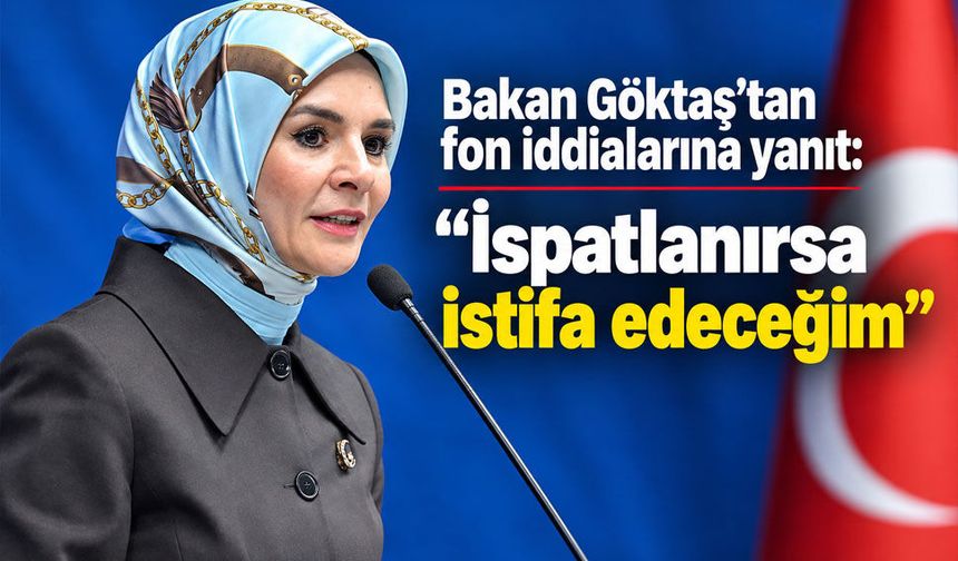 Bakan Göktaş’tan fon iddialarına yanıt: “İspatlanırsa istifa edeceğim”