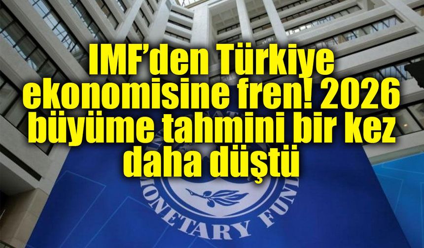 IMF’nin Türkiye hesabı değişti: 2026’da büyüme yavaşlıyor, enflasyon yüksek kalıyor