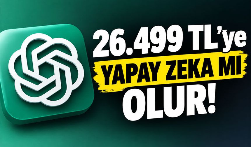 ChatGPT Pro 500’ün Türkiye fiyatı aylık 26.499 TL!