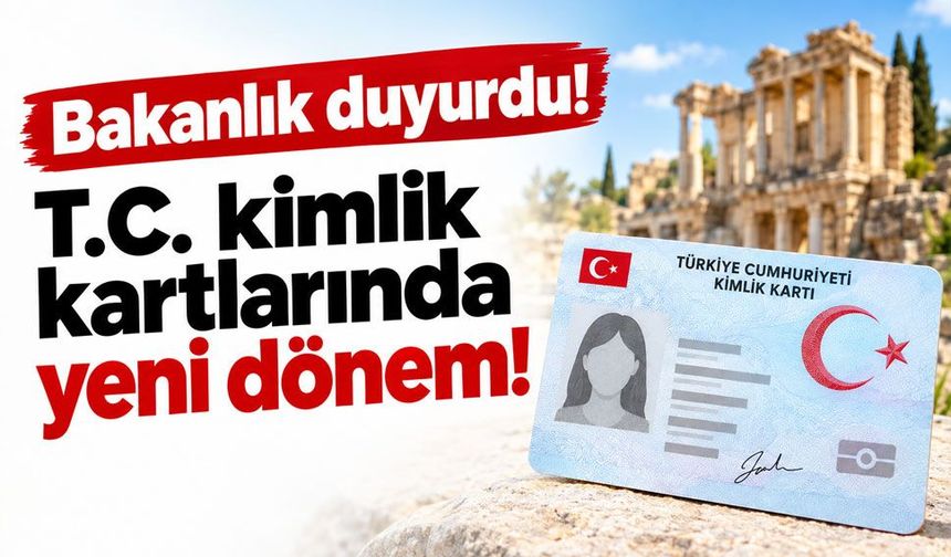 T.C. kimlik kartlarında yeni dönem!