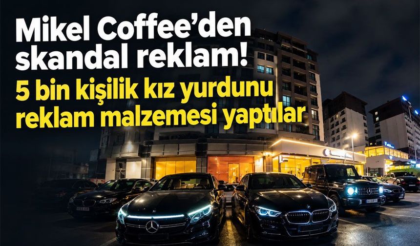 Mikel Coffee’den skandal reklam! 5 bin kişilik kız yurdunu müşteri avına malzeme yaptılar