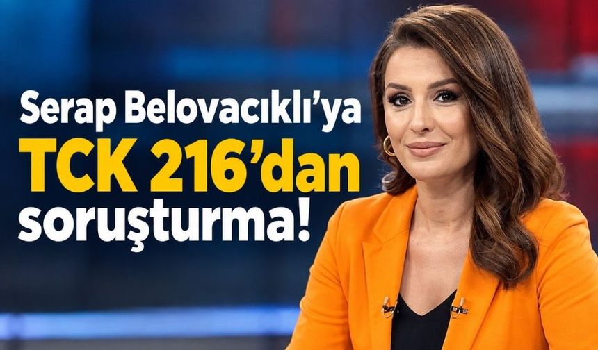 Gazeteci Serap Belovacıklı hakkında soruşturma başlatıldı!
