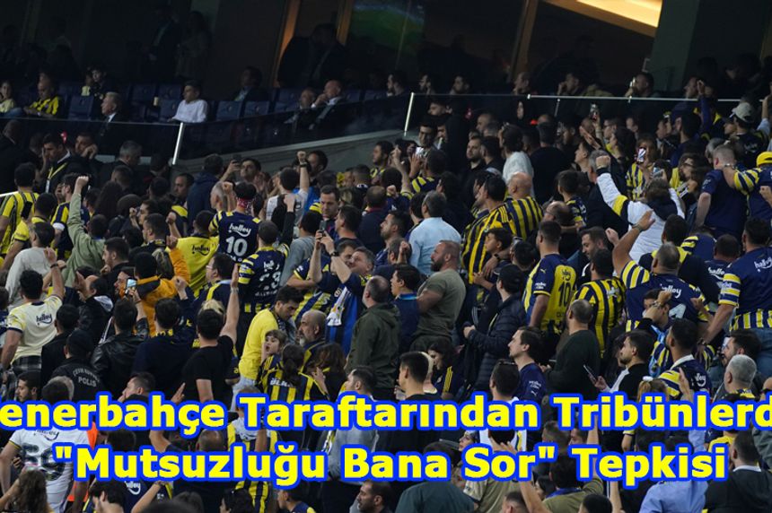 Fenerbahçe Taraftarından Tribünlerde "Mutsuzluğu Bana Sor" Tepkisi