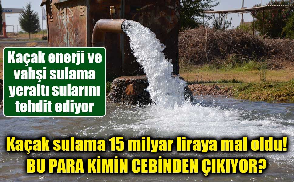 Tarımsal sulamada kaçak elektrik 5 milyar kWh’ye ulaştı