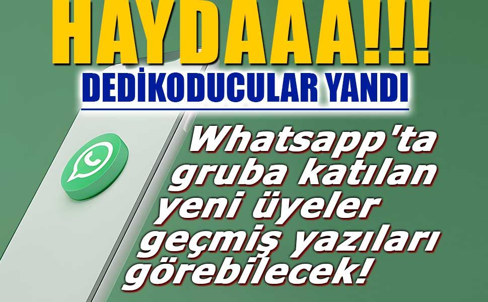 Whatsapp'ta gruba katılan yeni üyeler geçmiş yazıları görebilecek!