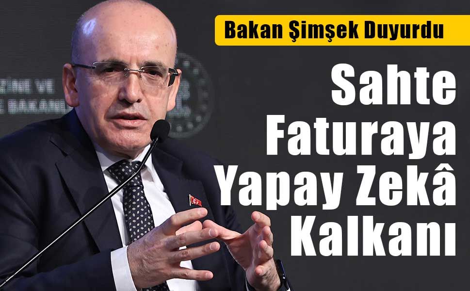 Mehmet Şimşek: “Sahte faturalara karşı yapay zeka algoritmalarını devreye aldık”