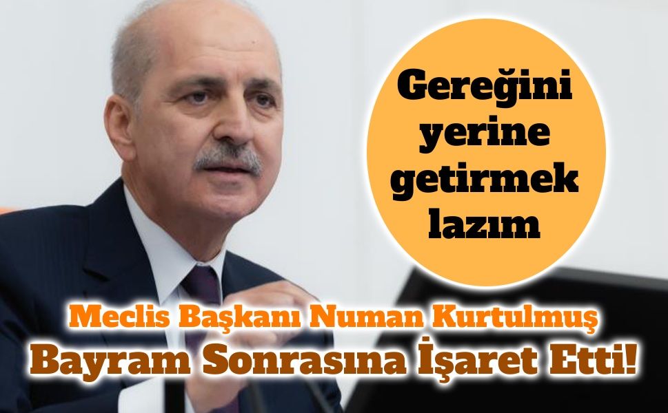 Kurtulmuş: Ramazan Sonrası Yasal Düzenlemeler Şart