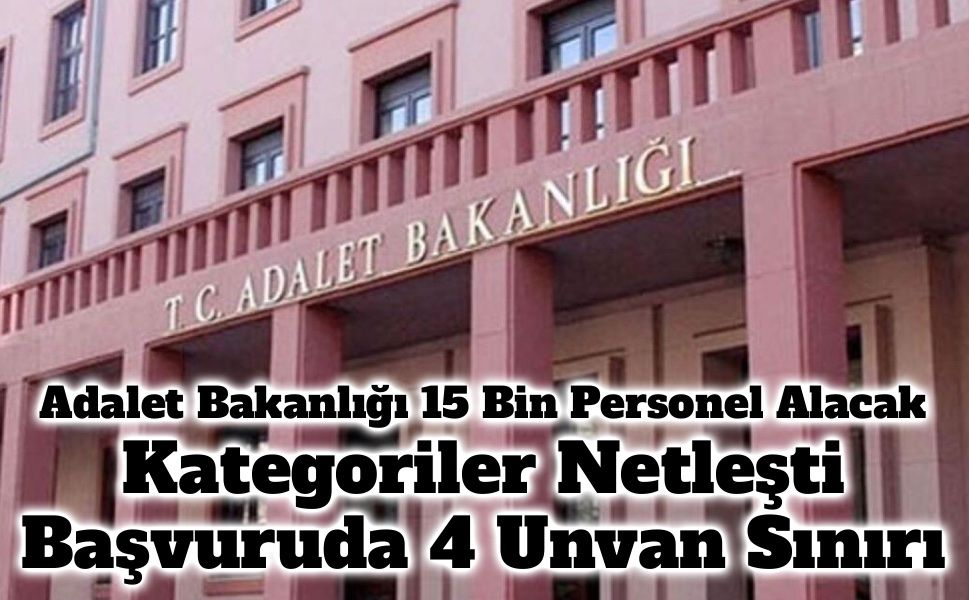 Adalet Bakanlığı 15 Bin Personel Alacak: Kategoriler Netleşti, Başvuruda 4 Unvan Sınırı