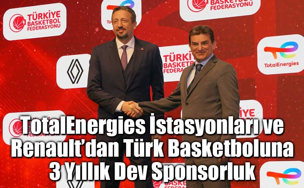 TotalEnergies ve Renault’dan Türk Basketboluna 3 Yıllık Dev Sponsorluk!