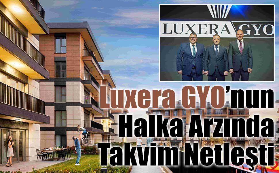 Luxera GYO halka arz oluyor Talep toplama tarihleri 2-3-4 Mart