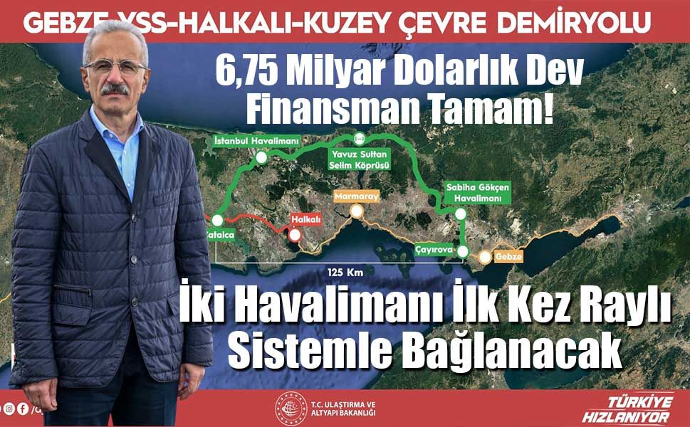 Abdulkadir Uraloğlu: 6,75 Milyar Dolarlık Dev Finansmanla Kuzey Çevre Demiryolu İçin İlk Adım