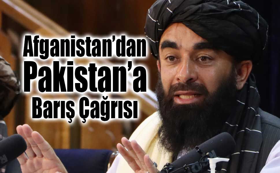 Afganistan’dan Pakistan’a Barış Çağrısı