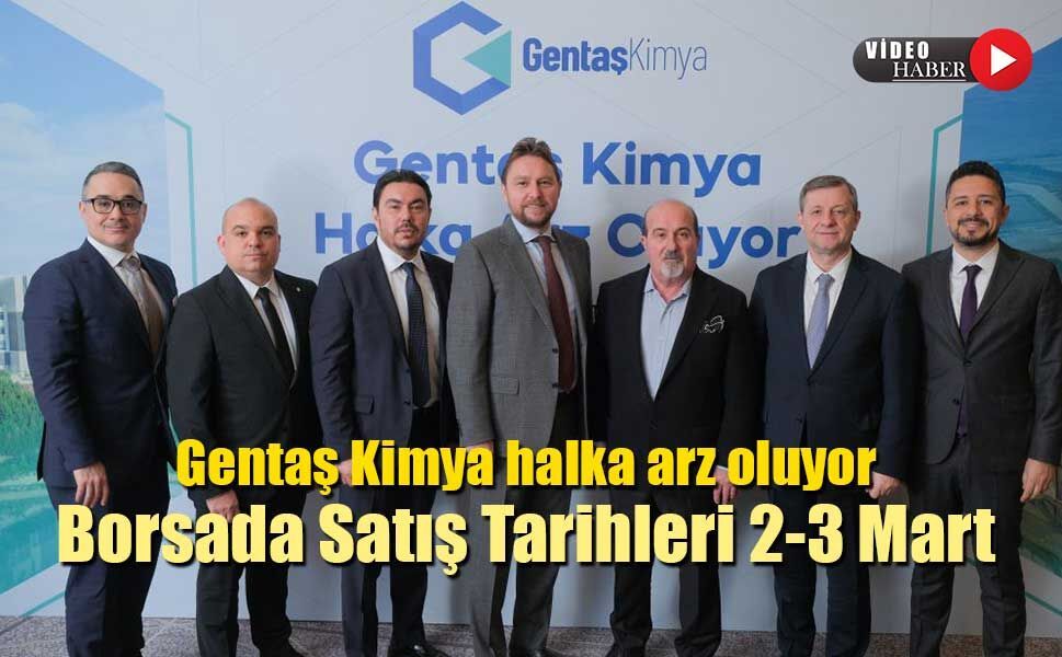 Gentaş Kimya halka arz oluyor Borsada Satış Tarihleri 2-3 Mart